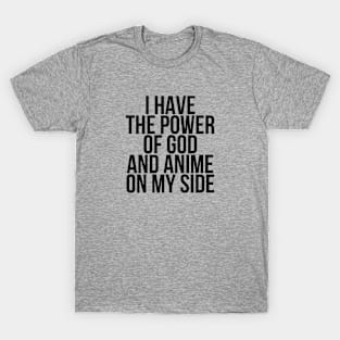 I Have the Power of God and Anime on My Side - Ver 1 Black Text T-Shirt